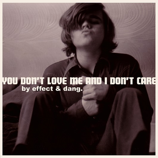 You Don't Love Me And I Don't Care